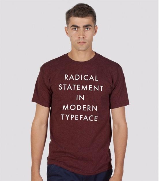 Radical Statement in Modern Typeface T-Shirt - Tractor Beam Apparel